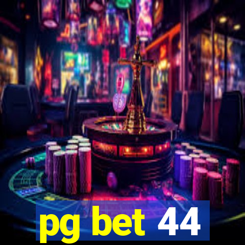 pg bet 44